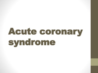 Acute coronary
syndrome
 