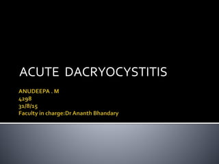ACUTE DACRYOCYSTITIS
 