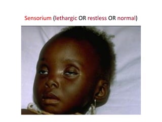 Sensorium (lethargic OR restless OR normal)
 