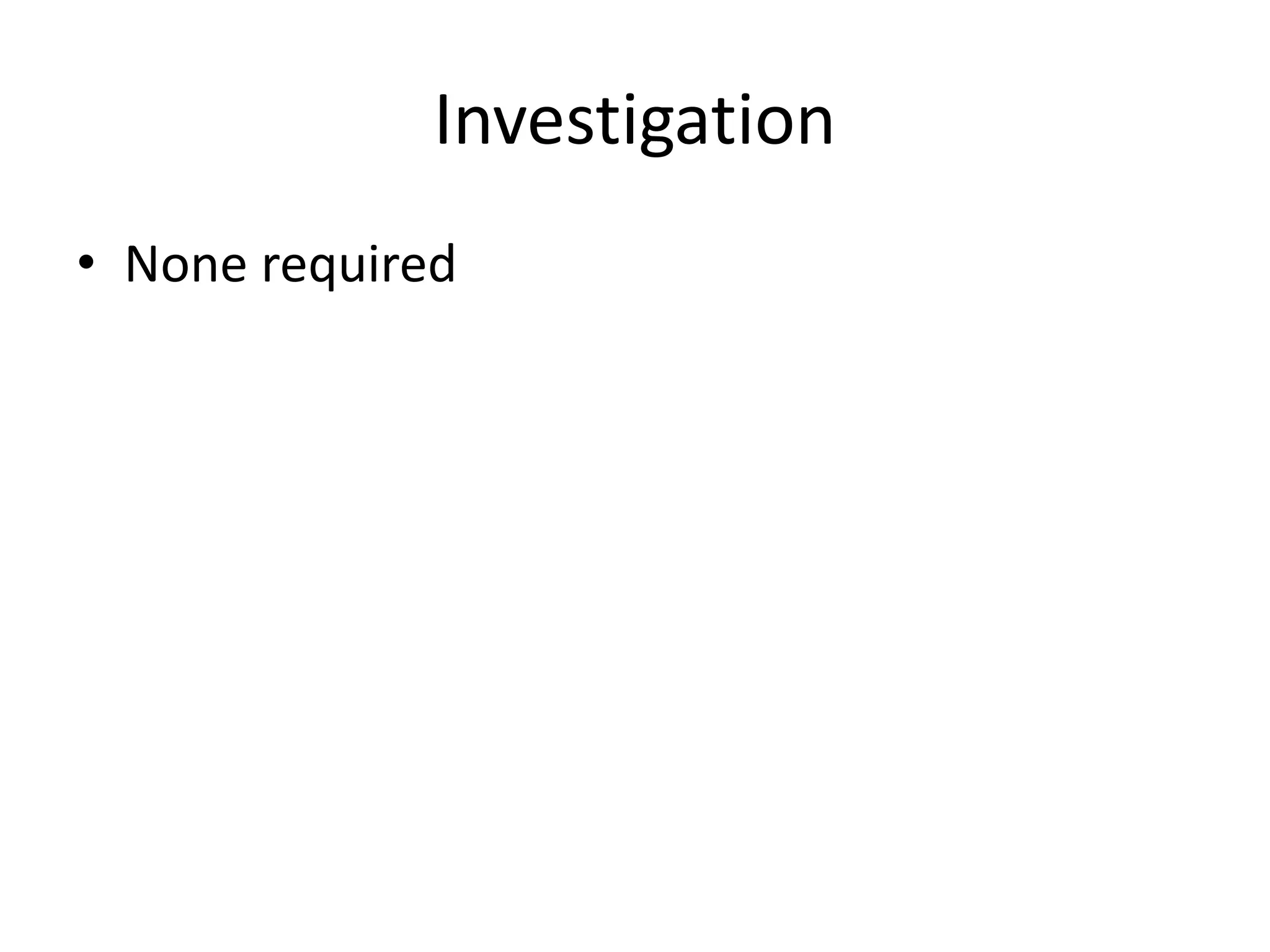 Investigation
• None required
 