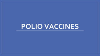 POLIO VACCINES
 