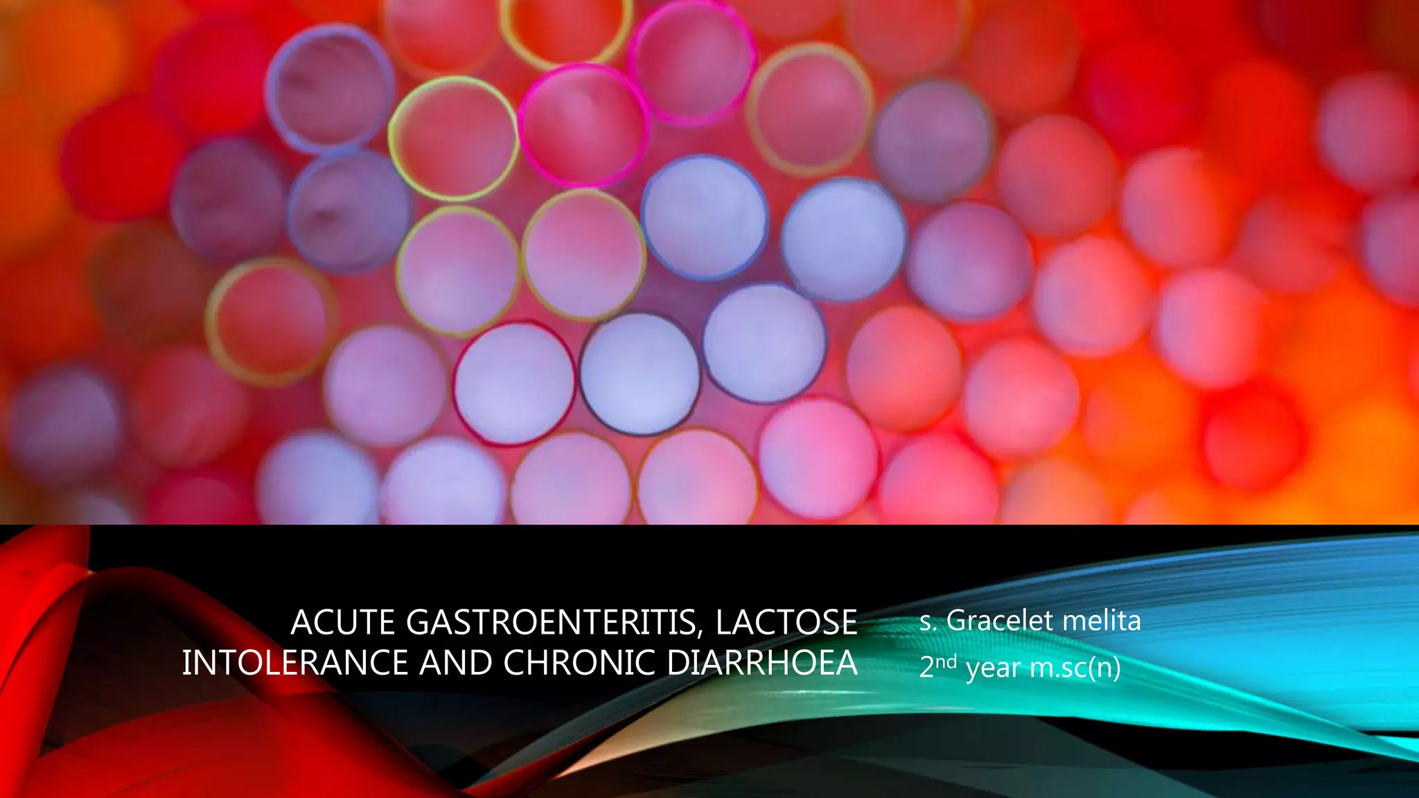 Acute gastroenteritis, lactose intolerance and chronic diarrhoea PPT
