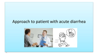 Approach to patient with acute diarrhea
10
 