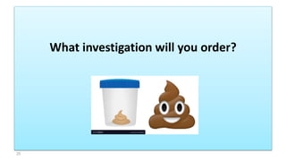 What investigation will you order?
25
 