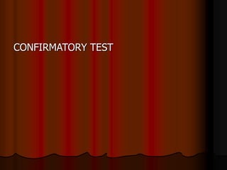 CONFIRMATORY TEST
 