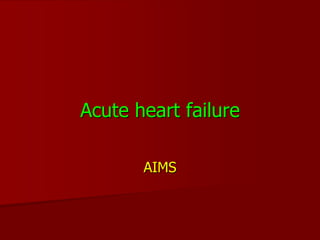 Acute heart failure

       AIMS
 