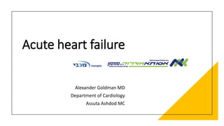 Acute heart failure
Alexander Goldman MD
Department of Cardiology
Assuta Ashdod MC
 