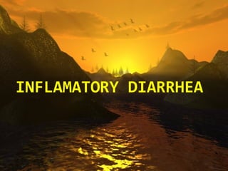 INFLAMATORY DIARRHEA
 