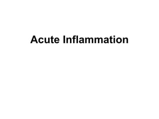 Acute Inflammation
 