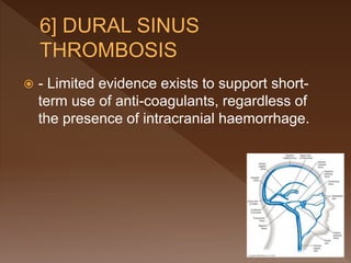  - Limited evidence exists to support short-
term use of anti-coagulants, regardless of
the presence of intracranial haemorrhage.
 