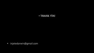 • THANK YOU
• injetedarwin@gmail.com
 