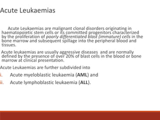 Acute Leukaemias
Acute Leukaemias are malignant clonal disorders originating in
haematopoietic stem cells or its committed...