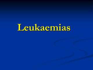 Leukaemias
 