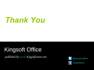 Thank You
Kingsoft Office
published by www.Kingsoftstore.com @Kingsoft_Office
kingsoftstore
 