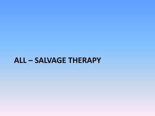 ALL – SALVAGE THERAPY
 