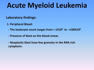 Acute Myeloid Leukemia
Laboratory findings:
1- Peripheral Blood:
- The leukocyte count ranges from < 1X109 to >100X109 .
-...
