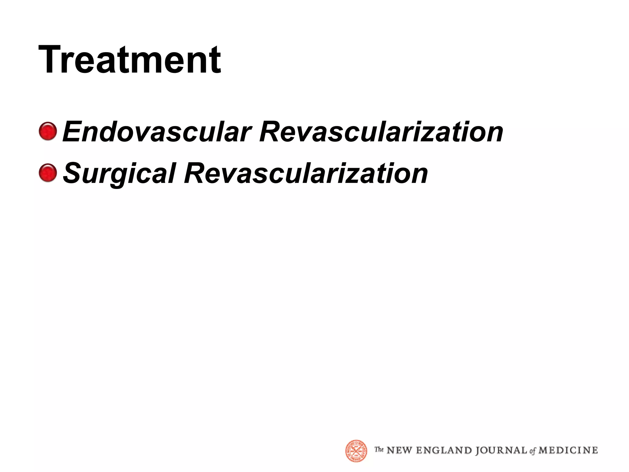 Treatment
 Endovascular Revascularization
 Surgical Revascularization
 
