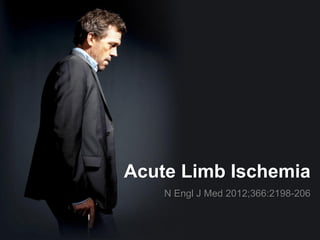 Acute Limb Ischemia
    N Engl J Med 2012;366:2198-206
 