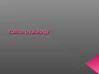 Patho-pysiology
 