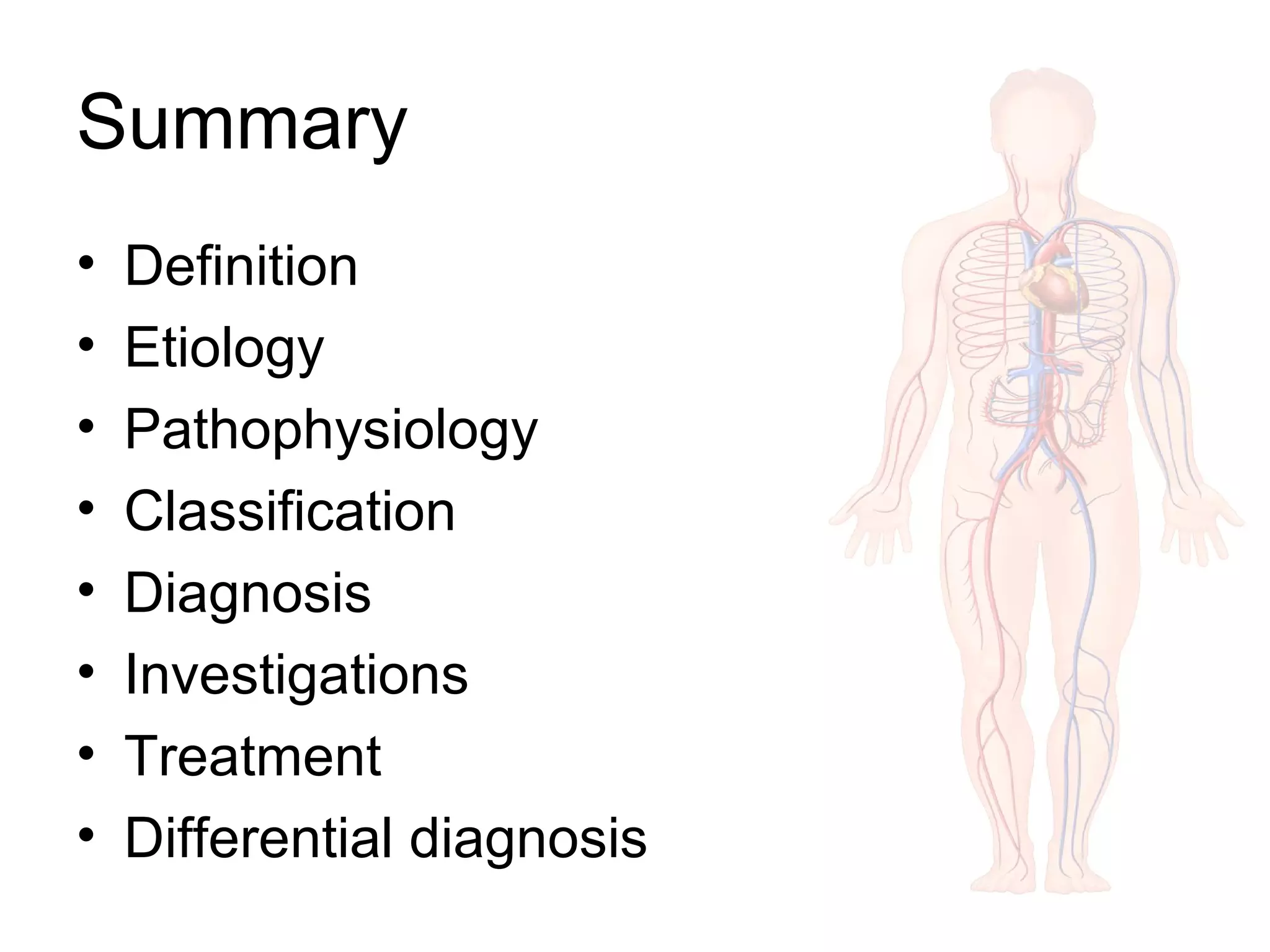 Summary
• Definition
• Etiology
• Pathophysiology
• Classification
• Diagnosis
• Investigations
• Treatment
• Differential diagnosis
 