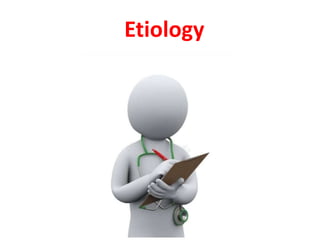 Etiology
 