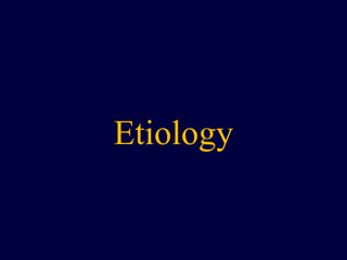Etiology
 