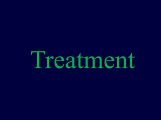 Treatment
 