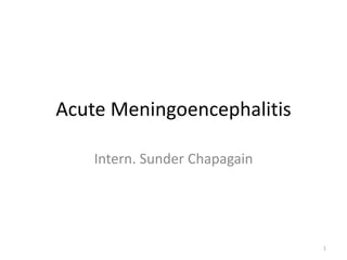 Acute Meningoencephalitis
Intern. Sunder Chapagain
1
 