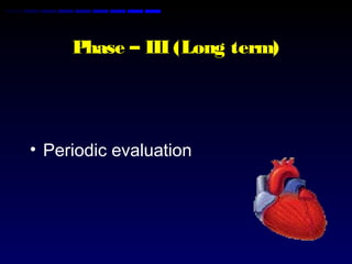 Phase – III (Long term)
• Periodic evaluation
 