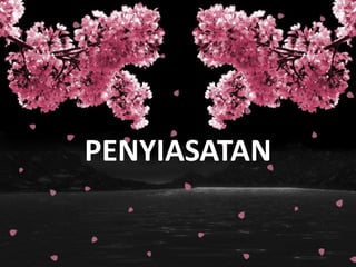 PENYIASATAN
 