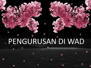 PENGURUSAN DI WAD
 