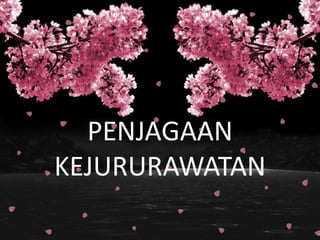 PENJAGAAN
KEJURURAWATAN
 