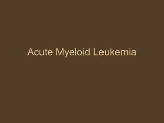 Acute Myeloid Leukemia 
 