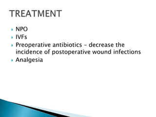 





NPO
IVFs
Preoperative antibiotics – decrease the
incidence of postoperative wound infections
Analgesia

 
