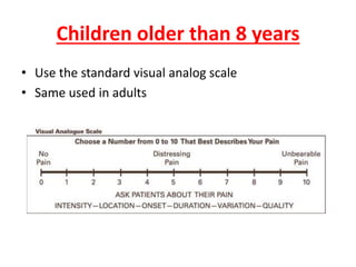 Children older than 8 years
• Use the standard visual analog scale
• Same used in adults
 