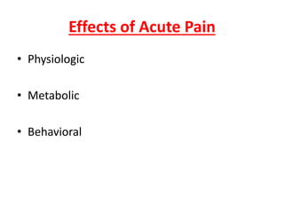 Effects of Acute Pain
• Physiologic
• Metabolic
• Behavioral
 
