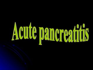Acute pancreatitis 