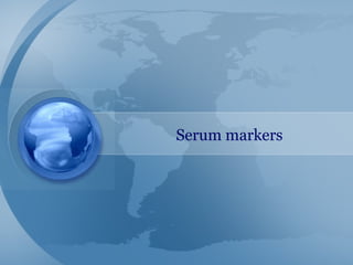 Serum markers
 
