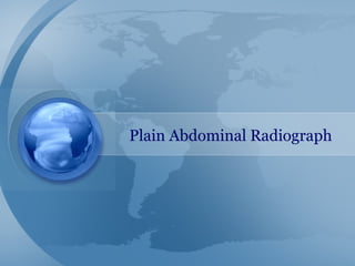 Plain Abdominal Radiograph
 