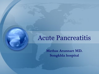 Acute Pancreatitis
Methas Arunnart MD.
Songkhla hospital
 