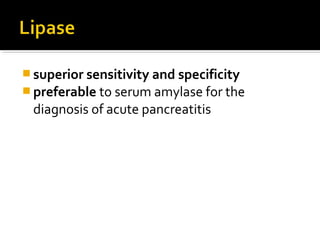 superior sensitivity and specificity 
preferable to serum amylase for the 
diagnosis of acute pancreatitis 
 