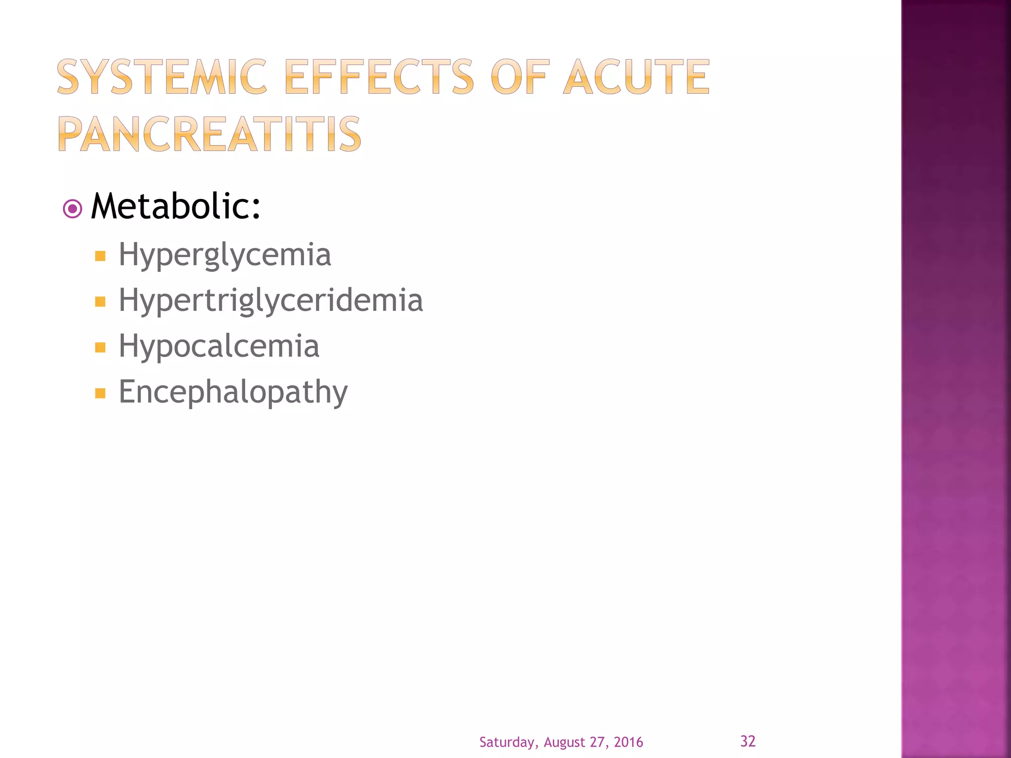  Metabolic:
 Hyperglycemia
 Hypertriglyceridemia
 Hypocalcemia
 Encephalopathy
Saturday, August 27, 2016 32
 