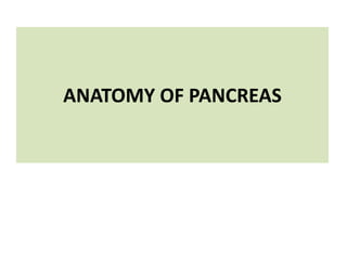 ANATOMY OF PANCREAS
 