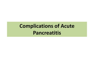 Complications of Acute
Pancreatitis
 