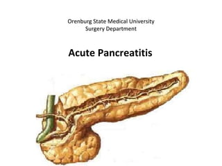 Acute Pancreatitis
Orenburg State Medical University
Surgery Department
 