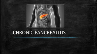 CHRONIC PANCREATITIS
 