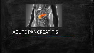ACUTE PANCREATITIS
 
