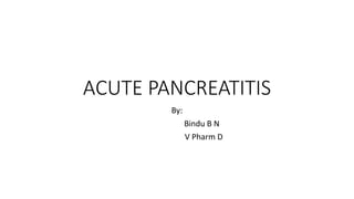 ACUTE PANCREATITIS
By:
Bindu B N
V Pharm D
 