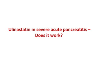 Ulinastatin in severe acute pancreatitis –
Does it work?
 