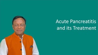 Acute Pancreatitis
and its Treatment
 